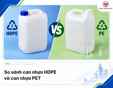 So sánh can nhựa HDPE và can nhựa PET chi tiết 
